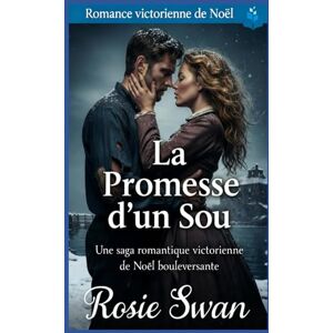 Swan, Rosie La Promesse d’un Sou: Romance Victorienne de Noël Swan, Rosie La Promesse d’un Sou: Romance Victorienne de Noël