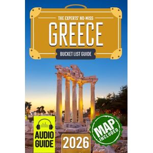 Travel, BeCrePress The Experts’ No-Miss Greece Bucket List: A Travel Guide to Set Off on Epic Adventures and Discover Incredible Destinations to Live Out Your Dreams and Create Memories That Last Forever Travel, BeCrePress The Experts’ No-Miss Greece Bucket List: A Travel Guide to Set Off on Epic Adventures and Discover Incredible Destinations to Live Out Your Dreams and Create Memories That Last Forever