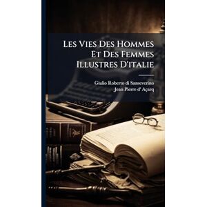Les Vies Des Hommes Et Des Femmes Illustres D'italie Les Vies Des Hommes Et Des Femmes Illustres D'italie