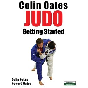 Oates, Colin Colin Oates Judo: Getting Started Oates, Colin Colin Oates Judo: Getting Started
