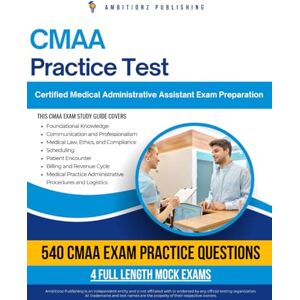 Publishing, Ambitionz CMAA Practice Test: Pass The Certified Medical Administrative Assistant (CMAA) Exam On your First Try With 540 Practice Questions, 4 Full-Length Mock Exams, Proven Tips, And Clear Explanations Publishing, Ambitionz CMAA Practice Test: Pass The Certified Medical Administrative Assistant (CMAA) Exam On your First Try With 540 Practice Questions, 4 Full-Length Mock Exams, Proven Tips, And Clear Explanations