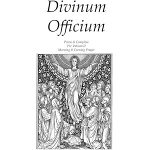 Wolff, Erwin Divinium Officium Prime & Compline: Pre-Vatican II Morning & Evening Prayer Wolff, Erwin Divinium Officium Prime & Compline: Pre-Vatican II Morning & Evening Prayer
