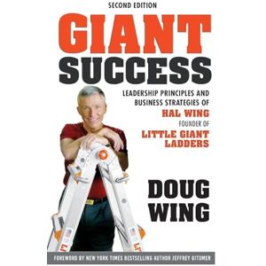 Wing, Doug Giant Success: Leadership Principles and Business Strategies of
Hal Wing, Founder of Little Giant Ladders Wing, Doug Giant Success: Leadership Principles and Business Strategies of
Hal Wing, Founder of Little Giant Ladders