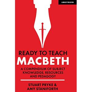 Stuart Pryke Ready to Teach: Macbeth: A compendium of subject knowledge, resources and pedagogy Stuart Pryke Ready to Teach: Macbeth: A compendium of subject knowledge, resources and pedagogy
