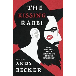 Becker The Kissing Rabbi: Lust, Betrayal, and a Community Turned Inside Out Becker The Kissing Rabbi: Lust, Betrayal, and a Community Turned Inside Out