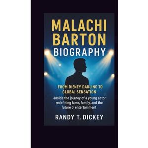 T. Dickey, Randy MALACHI BARTON BIOGRAPHY: From Disney Darling to Global Sensation Inside the journey of a young actor redefining fame, family, and the future of entertainment T. Dickey, Randy MALACHI BARTON BIOGRAPHY: From Disney Darling to Global Sensation Inside the journey of a young actor redefining fame, family, and the future of entertainment