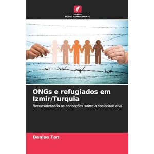 Tan, Denise ONGs e refugiados em Izmir/Turquia: Reconsiderando as conceções sobre a sociedade civil Tan, Denise ONGs e refugiados em Izmir/Turquia: Reconsiderando as conceções sobre a sociedade civil