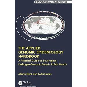 Black, Allison The Applied Genomic Epidemiology Handbook: A Practical Guide to Leveraging Pathogen Genomic Data in Public Health (Chapman & Hall/CRC Computational Biology Series) Black, Allison The Applied Genomic Epidemiology Handbook: A Practical Guide to Leveraging Pathogen Genomic Data in Public Health (Chapman & Hall/CRC Computational Biology Series)