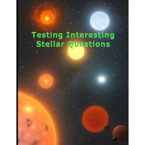 Baumann, Steven Donald John Testing Interesting Stellar Questions Baumann, Steven Donald John Testing Interesting Stellar Questions