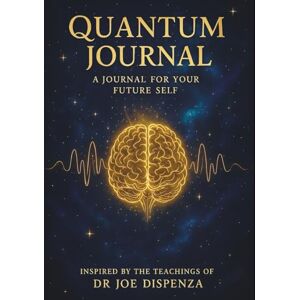 Sterling, Lorena Quantum Journal: A companion for self-reflection, inner alignment, and personal transformation — inspired by the teachings of Dr. Joe Dispenza Sterling, Lorena Quantum Journal: A companion for self-reflection, inner alignment, and personal transformation — inspired by the teachings of Dr. Joe Dispenza
