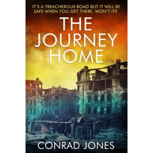 Jones, Conrad The Journey Home (The Journey Novels) Jones, Conrad The Journey Home (The Journey Novels)