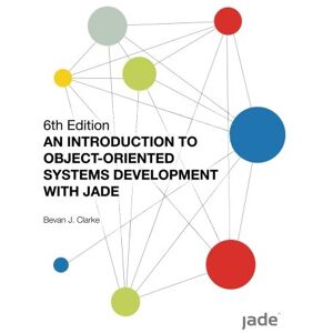 Clarke, Bevan John An Introduction to Object-Oriented Systems Development with JADE Clarke, Bevan John An Introduction to Object-Oriented Systems Development with JADE