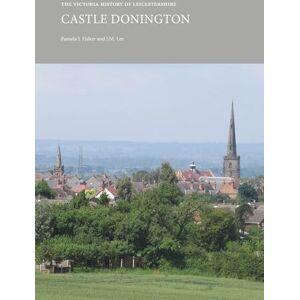 Fisher, Pamela J. The Victoria History of Leicestershire: Castle Donington (VCH Shorts) Fisher, Pamela J. The Victoria History of Leicestershire: Castle Donington (VCH Shorts)