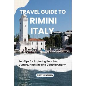Henshaw, Bibby TRAVEL GUIDE TO RIMINI, ITALY: Top Tips for Exploring Beaches, Culture, Nightlife and Coastal Charm (EXOTIC TRAVELS) Henshaw, Bibby TRAVEL GUIDE TO RIMINI, ITALY: Top Tips for Exploring Beaches, Culture, Nightlife and Coastal Charm (EXOTIC TRAVELS)