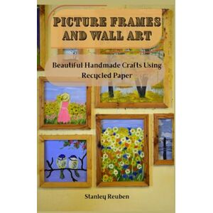 Stanley PICTURE FRAMES AND WALL ART: Beautiful Handmade Crafts Using Recycled Paper Stanley PICTURE FRAMES AND WALL ART: Beautiful Handmade Crafts Using Recycled Paper