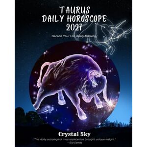Sky, Crystal Taurus Daily Horoscope 2027: Decode Your Life Using Astrology (Daily Horoscopes 2027) Sky, Crystal Taurus Daily Horoscope 2027: Decode Your Life Using Astrology (Daily Horoscopes 2027)