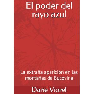 Viorel, Darie El poder del rayo azul: La extraña aparición en las montañas de Bucovina Viorel, Darie El poder del rayo azul: La extraña aparición en las montañas de Bucovina