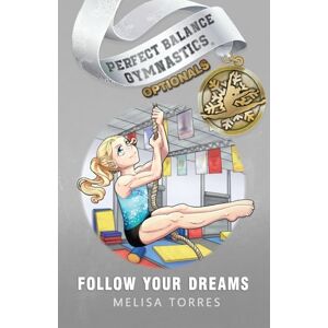 Torres, Melisa Follow Your Dreams: 5 (Perfect Balance Gymnastics Optionals) Torres, Melisa Follow Your Dreams: 5 (Perfect Balance Gymnastics Optionals)