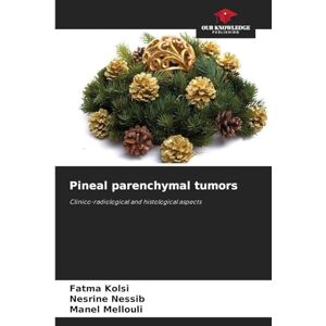 Kolsi, Fatma Pineal parenchymal tumors: Clinico-radiological and histological aspects Kolsi, Fatma Pineal parenchymal tumors: Clinico-radiological and histological aspects