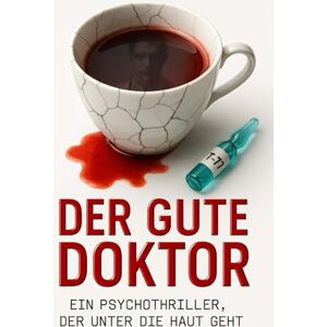 Schwarz, Alexander Der gute Doktor: Ein Psychothriller zwischen Skalpell, Herzschlag und tödlicher Präzision Schwarz, Alexander Der gute Doktor: Ein Psychothriller zwischen Skalpell, Herzschlag und tödlicher Präzision