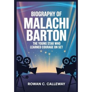 c. Calleway, Rowan BIOGRAPHY OF MALACHI BARTON: The Young Star Who Learned Courage on Set c. Calleway, Rowan BIOGRAPHY OF MALACHI BARTON: The Young Star Who Learned Courage on Set