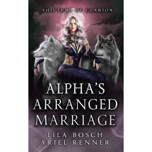 Renner, Ariel Alpha's Arranged Marriage: An Enemies to Lovers Wolf Shifter Paranormal Romance (Shifters of Clarion) Renner, Ariel Alpha's Arranged Marriage: An Enemies to Lovers Wolf Shifter Paranormal Romance (Shifters of Clarion)
