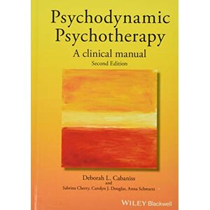 Cabaniss, Deborah L. Psychodynamic Psychotherapy: A Clinical Manual, 2nd Edition Cabaniss, Deborah L. Psychodynamic Psychotherapy: A Clinical Manual, 2nd Edition