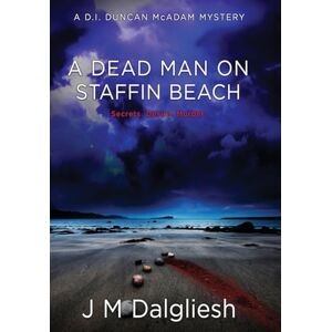 Dalgliesh, J M A Dead Man on Staffin Beach: A D.I. Duncan McAdam Mystery: 5 (The Misty Isle) Dalgliesh, J M A Dead Man on Staffin Beach: A D.I. Duncan McAdam Mystery: 5 (The Misty Isle)