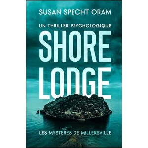 Specht Oram, Susan Shore Lodge (French Edition): UN THRILLER PSYCHOLOGIQUE (Les Mystères de Millersville) Specht Oram, Susan Shore Lodge (French Edition): UN THRILLER PSYCHOLOGIQUE (Les Mystères de Millersville)