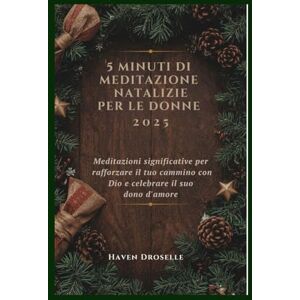 Droselle, Haven 5 MINUTI DI MEDITAZIONE NATALIZIE PER LE DONNE 2025: Meditazioni significative per rafforzare il tuo cammino con Dio e celebrare il suo dono d'amore Droselle, Haven 5 MINUTI DI MEDITAZIONE NATALIZIE PER LE DONNE 2025: Meditazioni significative per rafforzare il tuo cammino con Dio e celebrare il suo dono d'amore