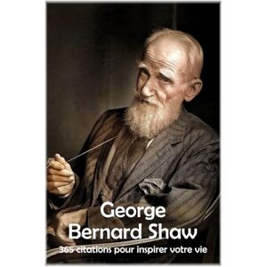 Hemmatkhah Kalibar, Farhad George Bernard Shaw: 365 citations pour inspirer votre vie: 2 (Les citations) Hemmatkhah Kalibar, Farhad George Bernard Shaw: 365 citations pour inspirer votre vie: 2 (Les citations)