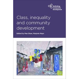 Class, inequality and community development (Rethinking Community Development) Class, inequality and community development (Rethinking Community Development)