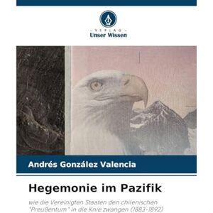 González Valencia, Andrés Hegemonie im Pazifik: wie die Vereinigten Staaten den chilenischen "Preußentum" in die Knie zwangen (1883-1892) González Valencia, Andrés Hegemonie im Pazifik: wie die Vereinigten Staaten den chilenischen "Preußentum" in die Knie zwangen (1883-1892)