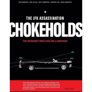 DiEugenio, James The JFK Assassination Chokeholds DiEugenio, James The JFK Assassination Chokeholds