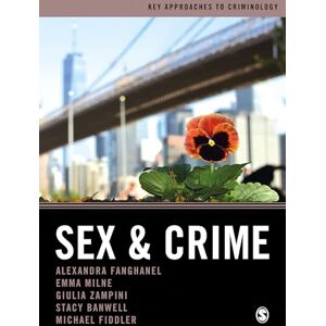 Fanghanel, Alexandra Sex and Crime (Key Approaches to Criminology) Fanghanel, Alexandra Sex and Crime (Key Approaches to Criminology)