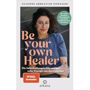 Abbassian Korasani, Susanne Be Your Own Healer: Die Selbstheilungskräfte wecken – voller Energie neu durchstarten Mit vielen Rezepten, Planungstools und Audio-Meditation zum Download Phytotherapie & Natural Detox Abbassian Korasani, Susanne Be Your Own Healer: Die Selbstheilungskräfte wecken – voller Energie neu durchstarten Mit vielen Rezepten, Planungstools und Audio-Meditation zum Download Phytotherapie & Natural Detox