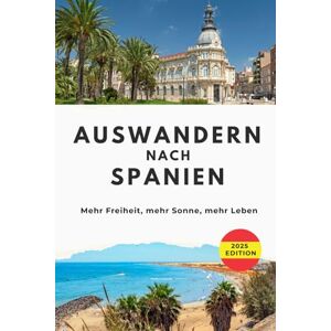 Eppinger, Andreas Auswandern nach Spanien: Mehr Freiheit, mehr Sonne, mehr Leben Eppinger, Andreas Auswandern nach Spanien: Mehr Freiheit, mehr Sonne, mehr Leben