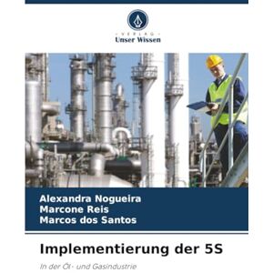 Nogueira, Alexandra Implementierung der 5S: In der Öl- und Gasindustrie Nogueira, Alexandra Implementierung der 5S: In der Öl- und Gasindustrie
