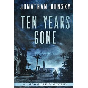 Dunsky, Jonathan Ten Years Gone: 1 (Adam Lapid Mysteries) Dunsky, Jonathan Ten Years Gone: 1 (Adam Lapid Mysteries)