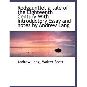 Lang, Andrew Redgauntlet a Tale of the Eighteenth Century with Introductory Essay and Notes by Andrew Lang Lang, Andrew Redgauntlet a Tale of the Eighteenth Century with Introductory Essay and Notes by Andrew Lang