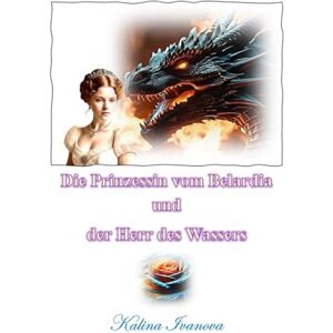 Ivanova-Hitrova, Frau Kalinka Die Prinzessin von Belardia und der Herr des Wassers Ivanova-Hitrova, Frau Kalinka Die Prinzessin von Belardia und der Herr des Wassers