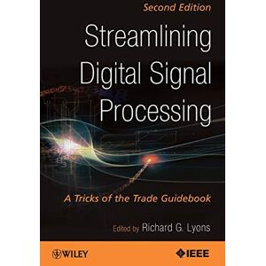 Lyons, Richard G. Streamlining Digital Signal Processing: A Tricks of the Trade Guidebook, 2nd Edition Lyons, Richard G. Streamlining Digital Signal Processing: A Tricks of the Trade Guidebook, 2nd Edition