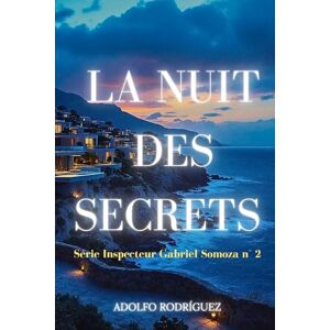 Rodríguez Gómez, Adolfo La Nuit des Secrets: Suspense et intrigue avec des rebondissements inattendus: 2 (Inspecteur Gabriel Somoza) Rodríguez Gómez, Adolfo La Nuit des Secrets: Suspense et intrigue avec des rebondissements inattendus: 2 (Inspecteur Gabriel Somoza)
