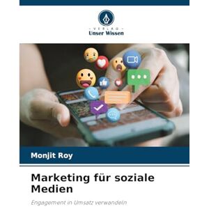 Roy, Monjit Marketing für soziale Medien: Engagement in Umsatz verwandeln Roy, Monjit Marketing für soziale Medien: Engagement in Umsatz verwandeln