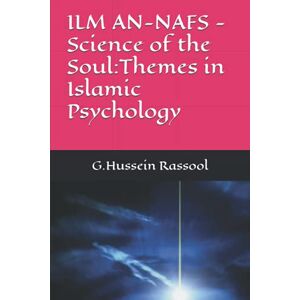 Rassool, Prof G.Hussein ILM AN-NAFS -Science of the Soul:Themes in Islamic Psychology Rassool, Prof G.Hussein ILM AN-NAFS -Science of the Soul:Themes in Islamic Psychology