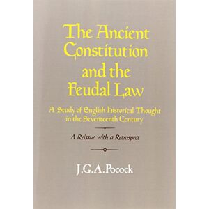 Pocock Ancient Constitution & Feudal Law: A Study of English Historical Thought in the Seventeenth Century Pocock Ancient Constitution & Feudal Law: A Study of English Historical Thought in the Seventeenth Century
