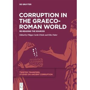 Corruption in the Graeco-Roman World: Re-Reading the Sources: 1 (Twisted Transfers, 1) Corruption in the Graeco-Roman World: Re-Reading the Sources: 1 (Twisted Transfers, 1)