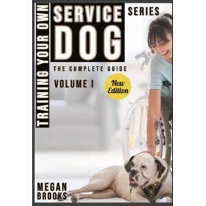 Brooks CDT, Megan Training Your Own Service Dog: The Complete Guide: everything you need to know about your owner trained service dog (Training your Own Service Dog: The Complete Guide Series) Brooks CDT, Megan Training Your Own Service Dog: The Complete Guide: everything you need to know about your owner trained service dog (Training your Own Service Dog: The Complete Guide Series)
