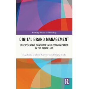 Grębosz-Krawczyk, Magdalena Digital Brand Management: Understanding Consumers and Communication in the Digital Age (Routledge Studies in Marketing) Grębosz-Krawczyk, Magdalena Digital Brand Management: Understanding Consumers and Communication in the Digital Age (Routledge Studies in Marketing)
