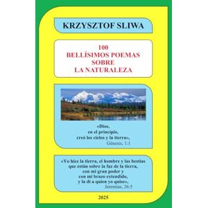 SLIWA, KRZYSZTOF 100 BELLÍSIMOS POEMAS SOBRE LA NATURALEZA SLIWA, KRZYSZTOF 100 BELLÍSIMOS POEMAS SOBRE LA NATURALEZA